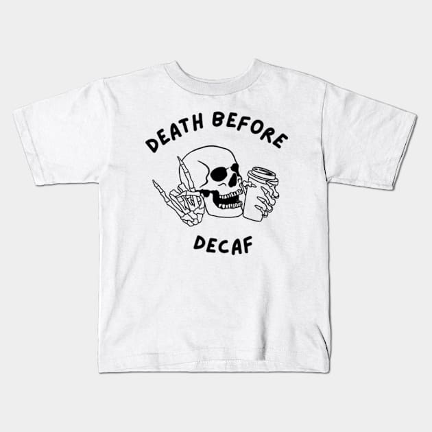 Death Before Decaf Kids T-Shirt by Welcome To Chaos 